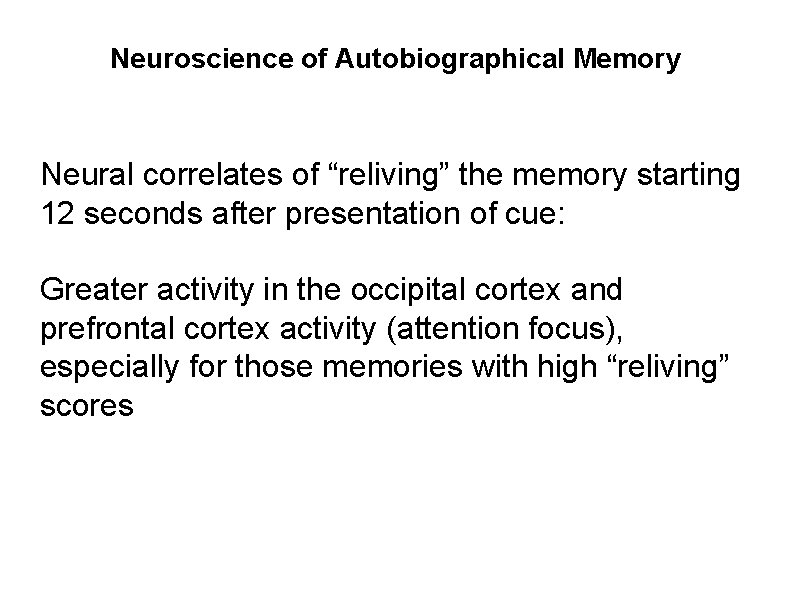 Neuroscience of Autobiographical Memory Neural correlates of “reliving” the memory starting 12 seconds after