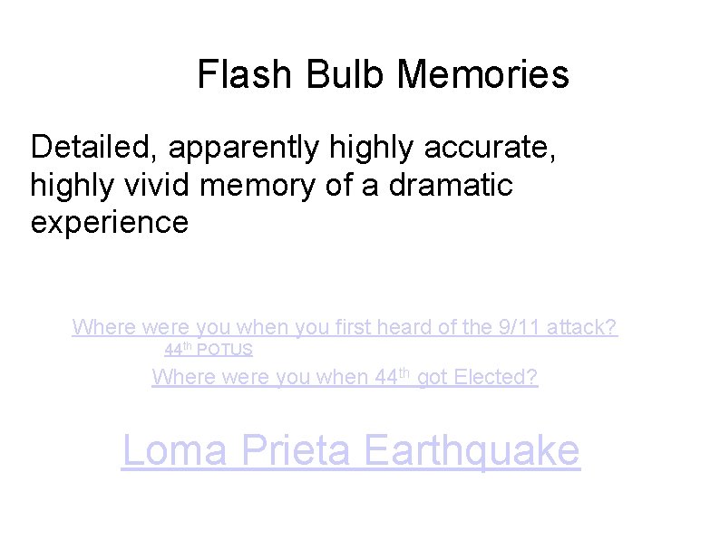 Flash Bulb Memories Detailed, apparently highly accurate, highly vivid memory of a dramatic experience
