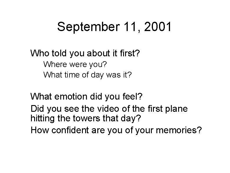 September 11, 2001 Who told you about it first? Where were you? What time