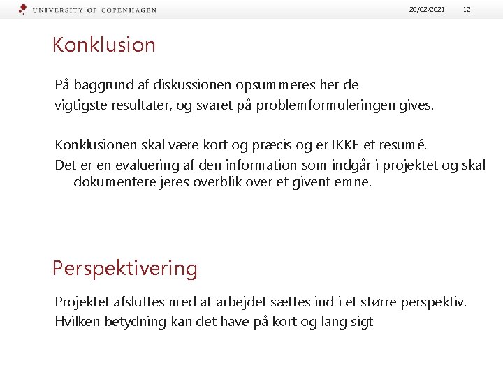 20/02/2021 12 Konklusion På baggrund af diskussionen opsummeres her de vigtigste resultater, og svaret