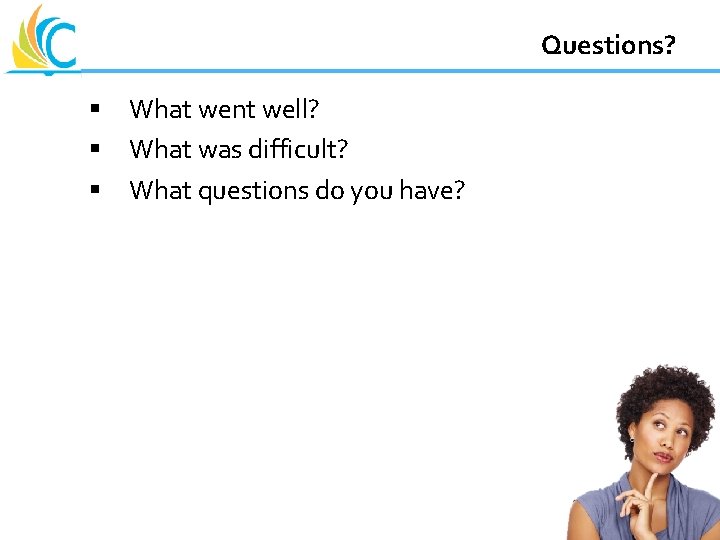 Great Teachers Great Leaders Great Schools Questions? § What went well? § What was