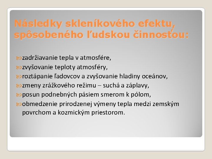 Následky skleníkového efektu, spôsobeného ľudskou činnosťou: zadržiavanie tepla v atmosfére, zvyšovanie teploty atmosféry, roztápanie