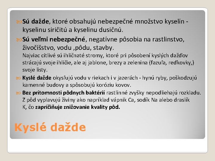  Sú dažde, ktoré obsahujú nebezpečné množstvo kyselín - kyselinu siričitú a kyselinu dusičnú.