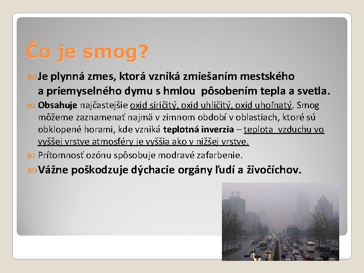 Čo je smog? Je plynná zmes, ktorá vzniká zmiešaním mestského a priemyselného dymu s Čo je smog? Je plynná zmes, ktorá vzniká zmiešaním mestského a priemyselného dymu s