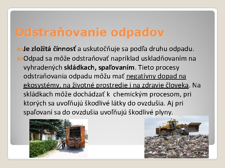 Odstraňovanie odpadov Je zložitá činnosť a uskutočňuje sa podľa druhu odpadu. Odpad sa môže