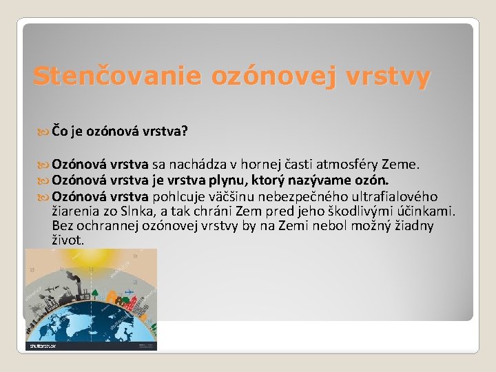 Stenčovanie ozónovej vrstvy Čo je ozónová vrstva? Ozónová vrstva sa nachádza v hornej časti