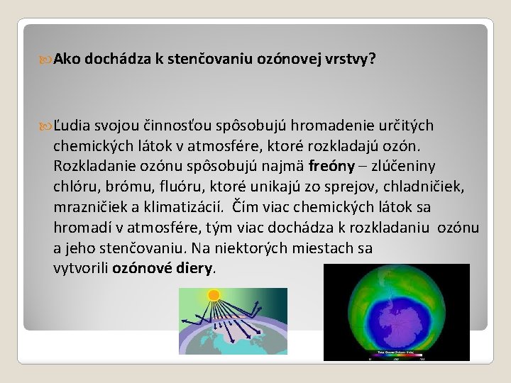  Ako dochádza k stenčovaniu ozónovej vrstvy? Ľudia svojou činnosťou spôsobujú hromadenie určitých chemických