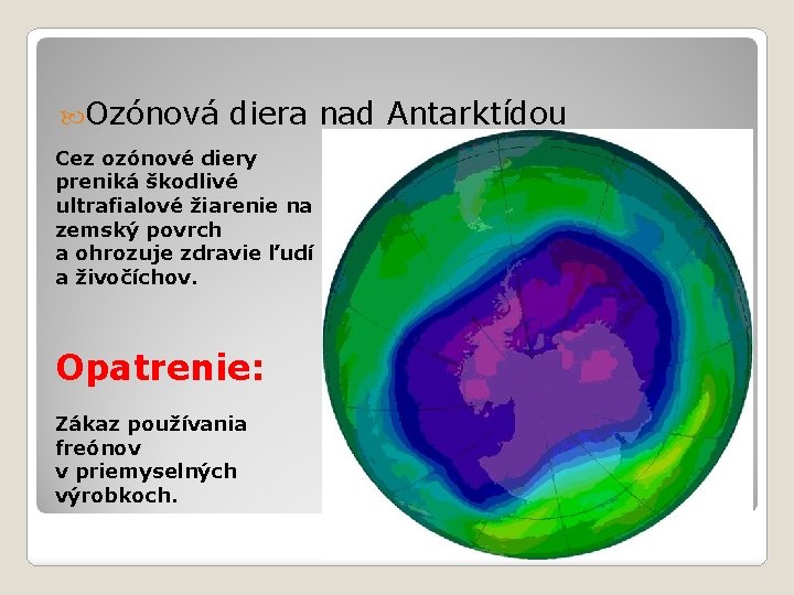  Ozónová diera nad Antarktídou Cez ozónové diery preniká škodlivé ultrafialové žiarenie na zemský