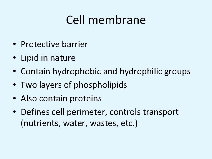 Cell membrane • • • Protective barrier Lipid in nature Contain hydrophobic and hydrophilic