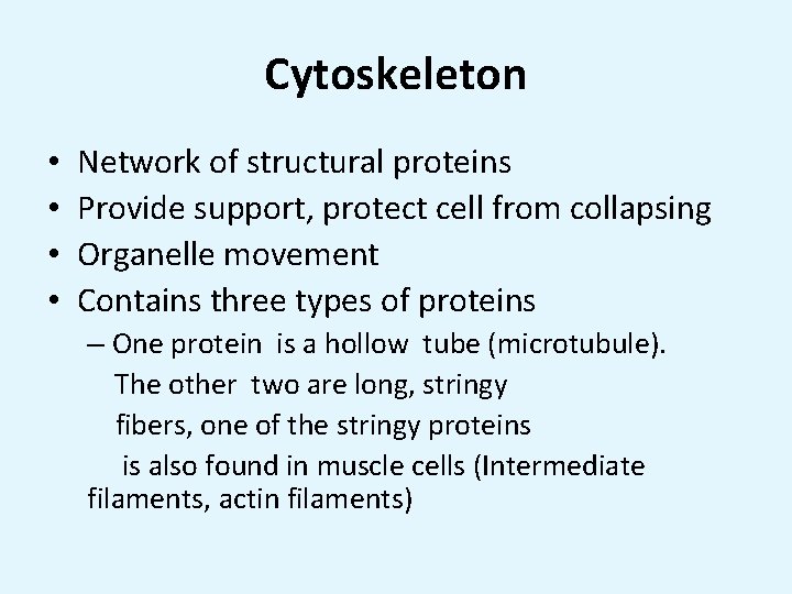 Cytoskeleton • • Network of structural proteins Provide support, protect cell from collapsing Organelle