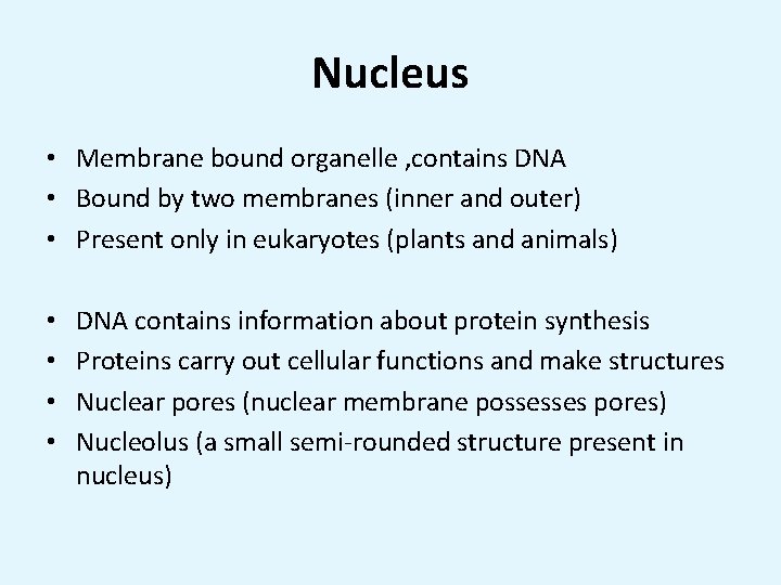 Nucleus • Membrane bound organelle , contains DNA • Bound by two membranes (inner