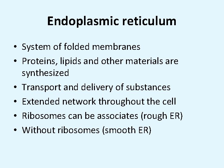 Endoplasmic reticulum • System of folded membranes • Proteins, lipids and other materials are