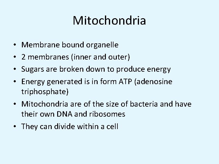 Mitochondria Membrane bound organelle 2 membranes (inner and outer) Sugars are broken down to