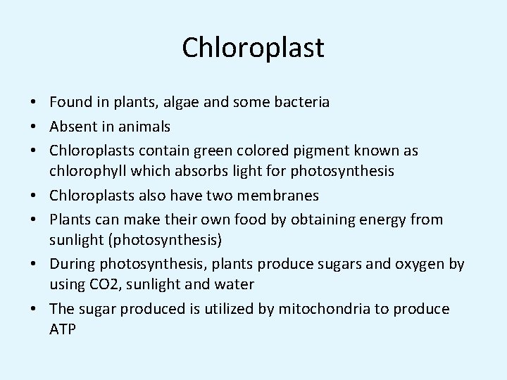 Chloroplast • Found in plants, algae and some bacteria • Absent in animals •