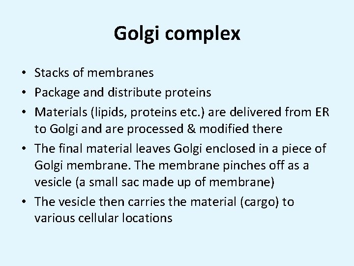 Golgi complex • Stacks of membranes • Package and distribute proteins • Materials (lipids,