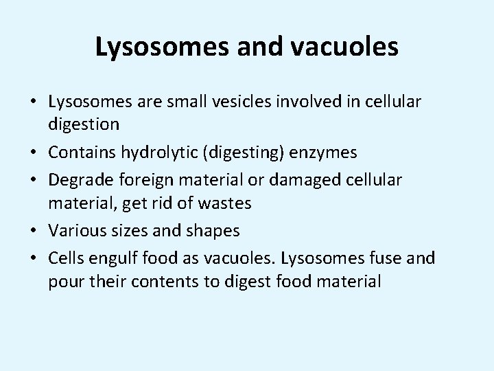 Lysosomes and vacuoles • Lysosomes are small vesicles involved in cellular digestion • Contains