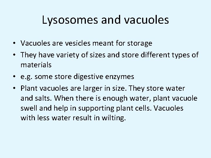 Lysosomes and vacuoles • Vacuoles are vesicles meant for storage • They have variety