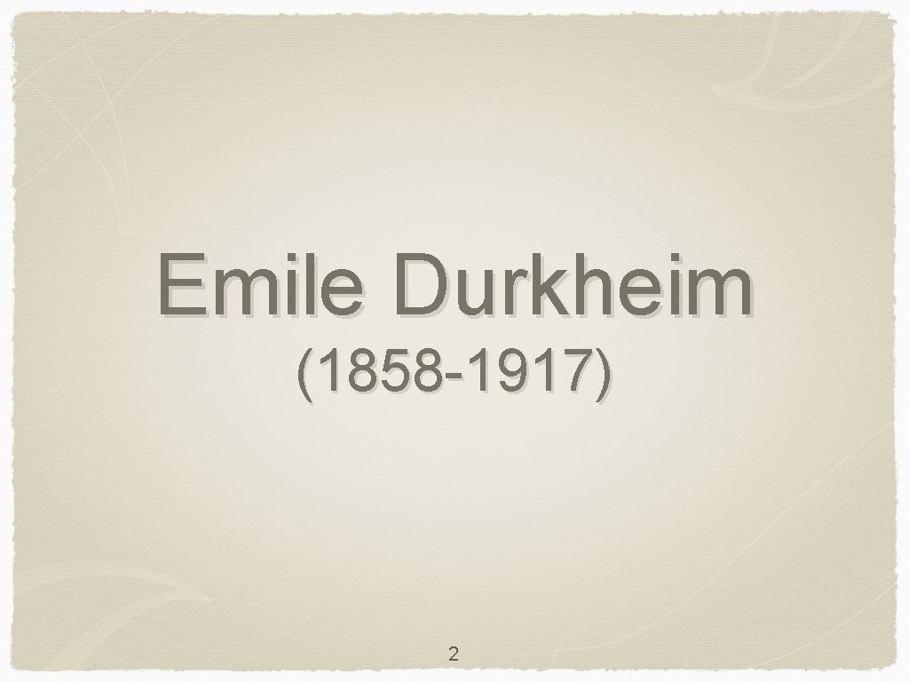 Emile Durkheim (1858 -1917) 2 