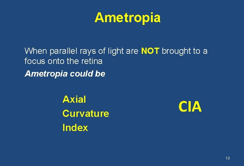 Ametropia When parallel rays of light are NOT brought to a focus onto the