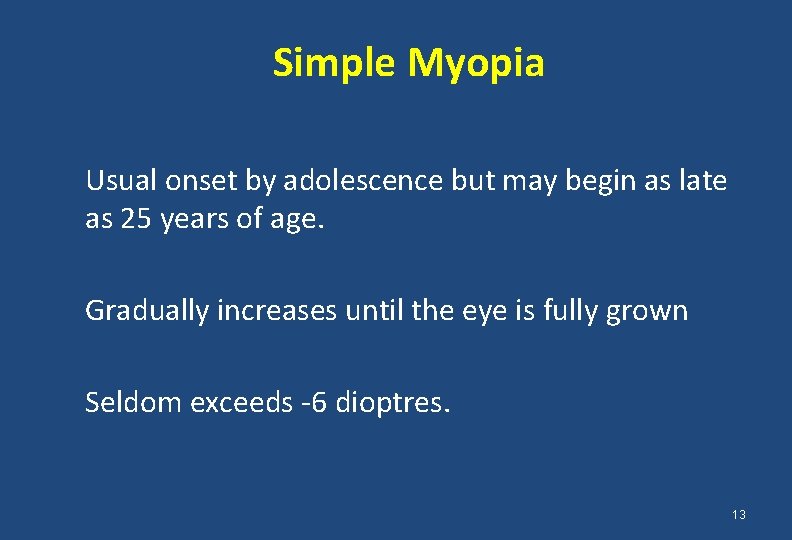 Simple Myopia Usual onset by adolescence but may begin as late as 25 years