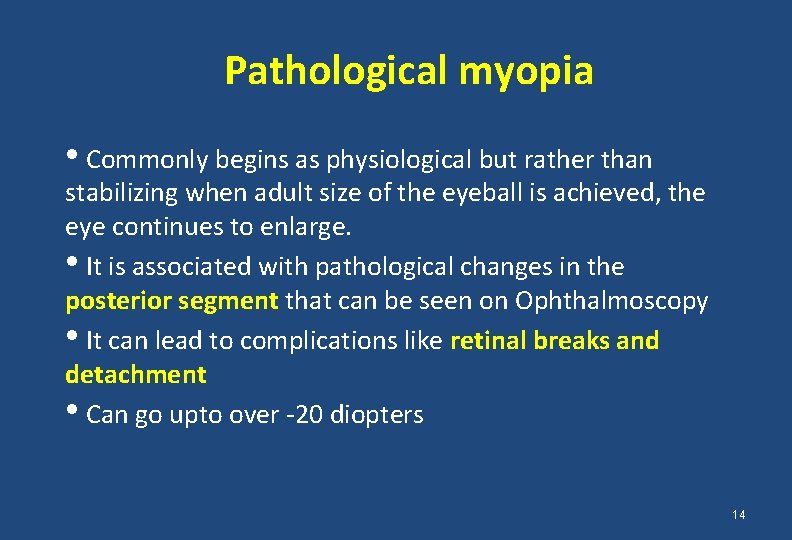 Pathological myopia • Commonly begins as physiological but rather than stabilizing when adult size