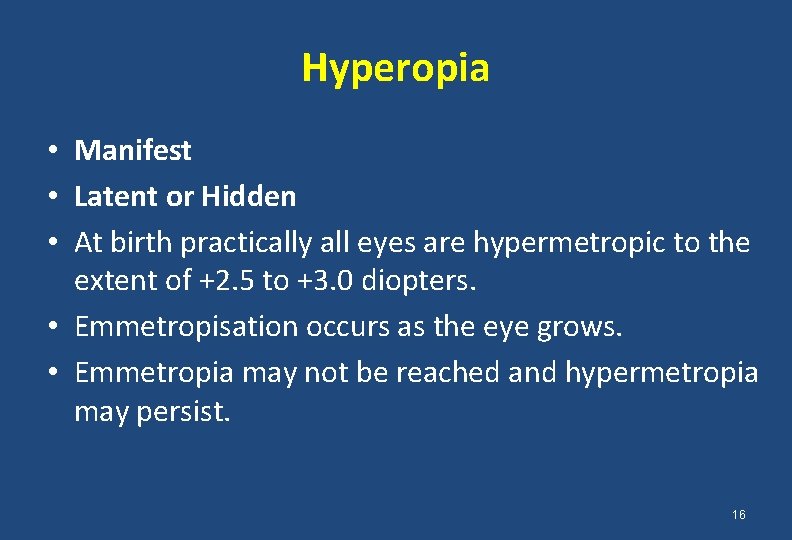 Hyperopia • Manifest • Latent or Hidden • At birth practically all eyes are