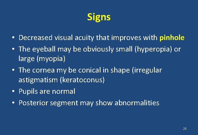 Signs • Decreased visual acuity that improves with pinhole • The eyeball may be