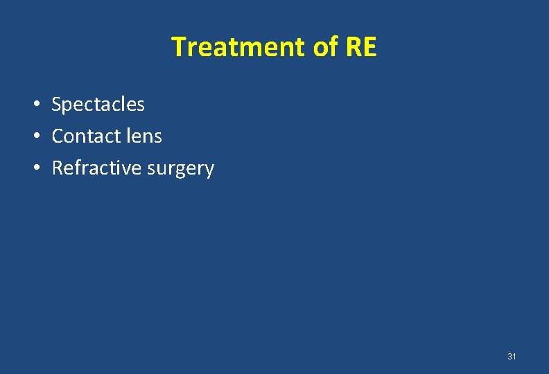 Treatment of RE • Spectacles • Contact lens • Refractive surgery 31 