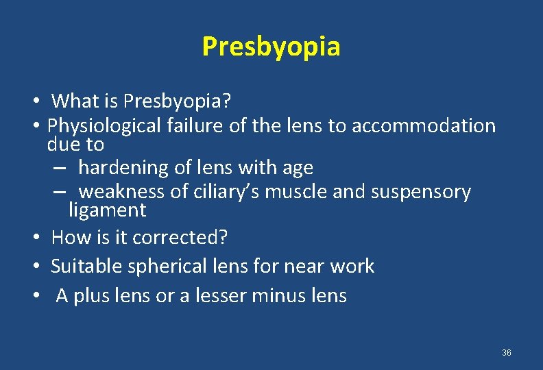 Presbyopia • What is Presbyopia? • Physiological failure of the lens to accommodation due