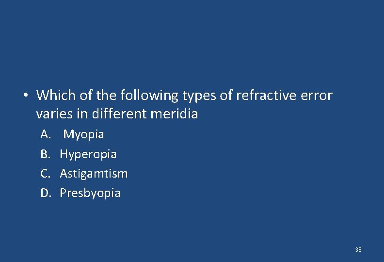  • Which of the following types of refractive error varies in different meridia