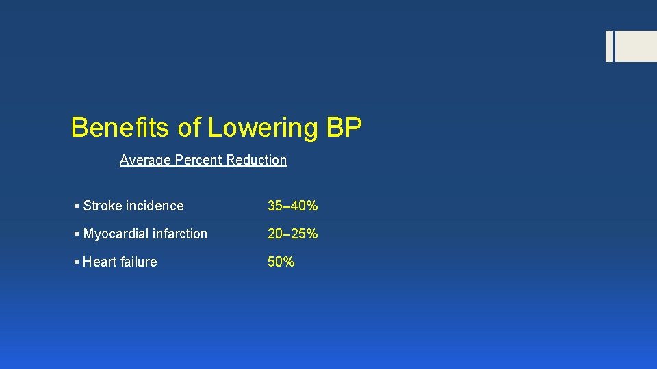 Benefits of Lowering BP Average Percent Reduction § Stroke incidence 35– 40% § Myocardial
