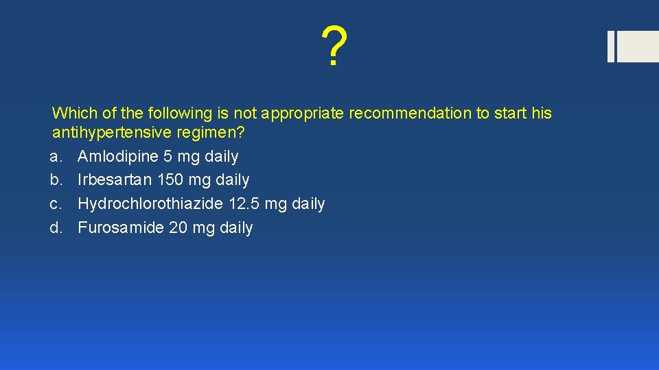 ? Which of the following is not appropriate recommendation to start his antihypertensive regimen?