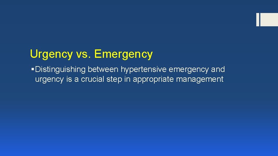 Urgency vs. Emergency § Distinguishing between hypertensive emergency and urgency is a crucial step