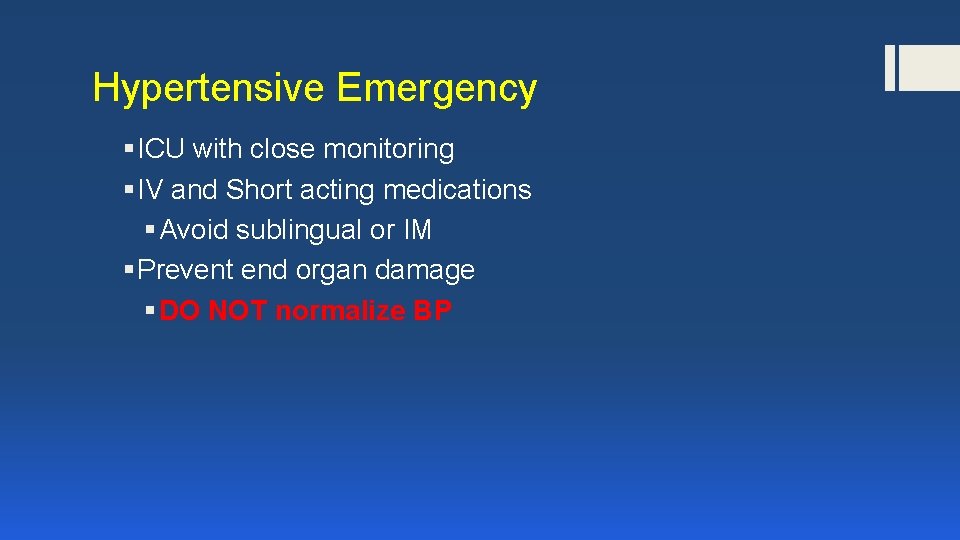 Hypertensive Emergency § ICU with close monitoring § IV and Short acting medications §