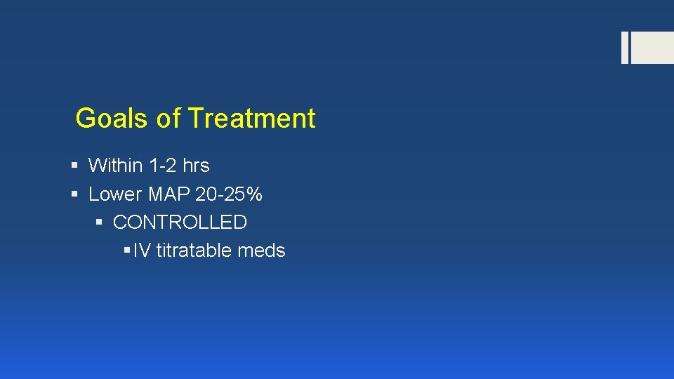 Goals of Treatment § Within 1 -2 hrs § Lower MAP 20 -25% §