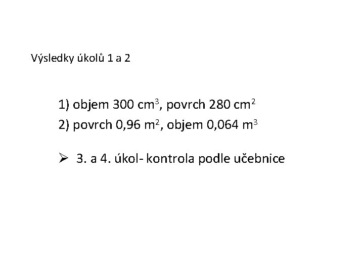 Výsledky úkolů 1 a 2 1) objem 300 cm 3, povrch 280 cm 2