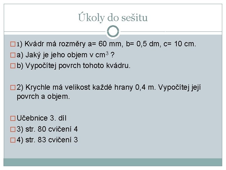 Úkoly do sešitu � 1) Kvádr má rozměry a= 60 mm, b= 0, 5