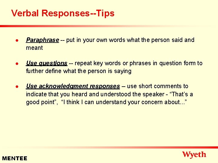 Verbal Responses--Tips n n n Paraphrase -- put in your own words what the