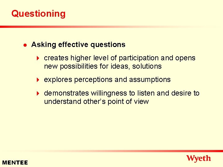 Questioning n Asking effective questions 4 creates higher level of participation and opens new