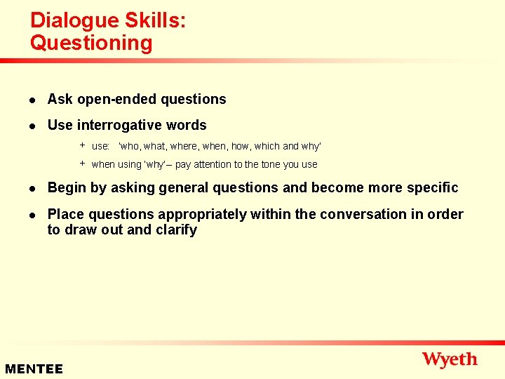 Dialogue Skills: Questioning n Ask open-ended questions n Use interrogative words + use: ‘who,