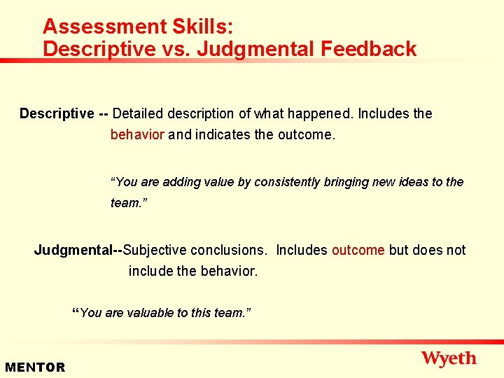 Assessment Skills: Descriptive vs. Judgmental Feedback Descriptive -- Detailed description of what happened. Includes