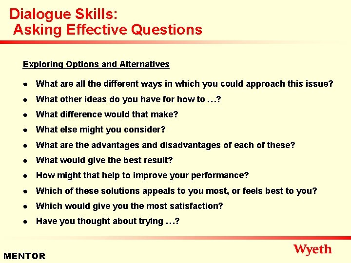 Dialogue Skills: Asking Effective Questions Exploring Options and Alternatives n What are all the