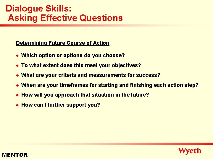 Dialogue Skills: Asking Effective Questions Determining Future Course of Action n Which option or