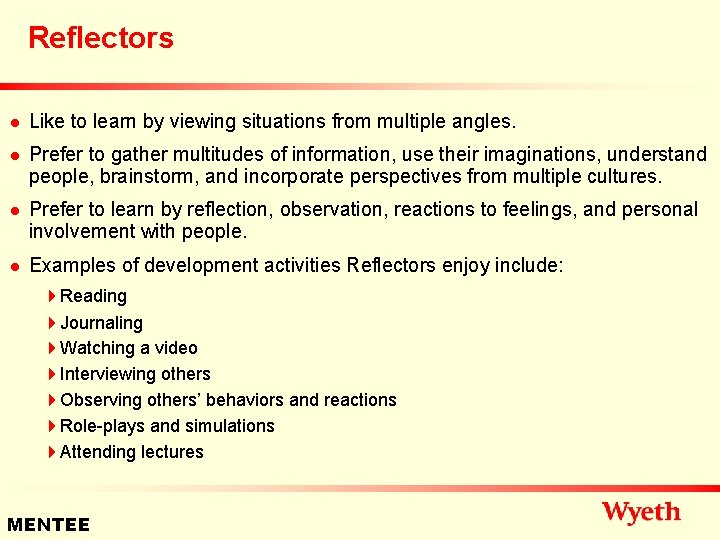 Reflectors n n Like to learn by viewing situations from multiple angles. Prefer to