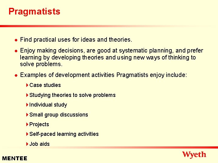 Pragmatists n n n Find practical uses for ideas and theories. Enjoy making decisions,