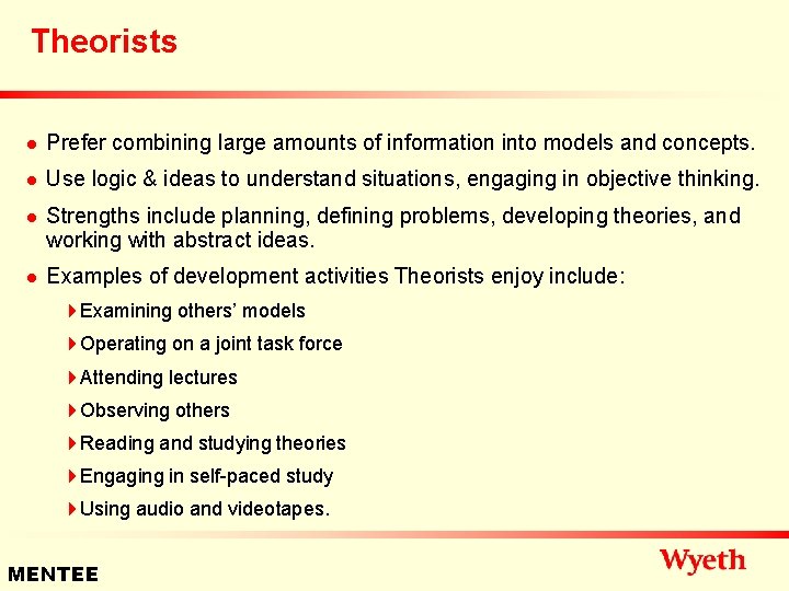 Theorists n Prefer combining large amounts of information into models and concepts. n Use