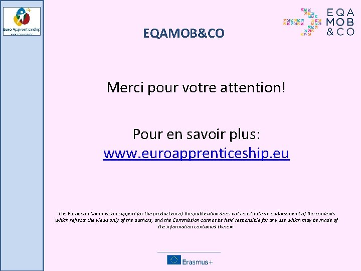 EQAMOB&CO Merci pour votre attention! Pour en savoir plus: www. euroapprenticeship. eu The European