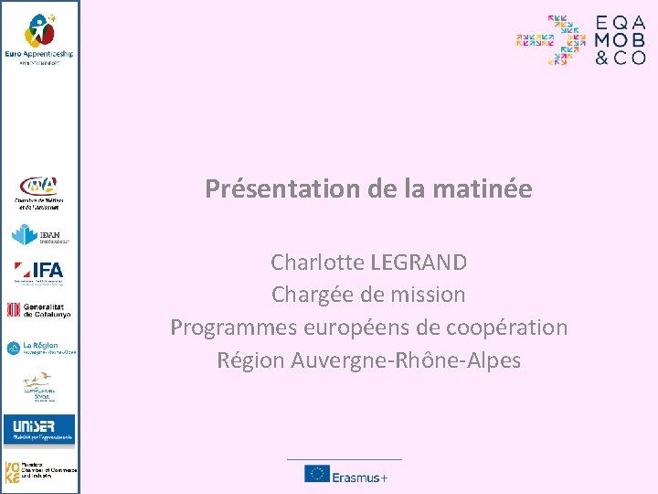 Présentation de la matinée Charlotte LEGRAND Chargée de mission Programmes européens de coopération Région