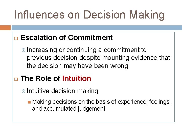 Influences on Decision Making Escalation of Commitment Increasing or continuing a commitment to previous
