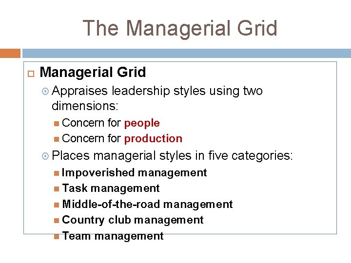 The Managerial Grid Appraises leadership styles using two dimensions: Concern for people Concern for